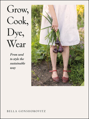 cover image of Grow, Cook, Dye, Wear